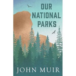 Our National Parks -- John Muir